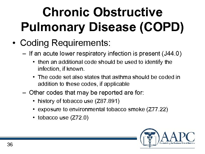 Chronic Obstructive Pulmonary Disease (COPD) • Coding Requirements: – If an acute lower respiratory