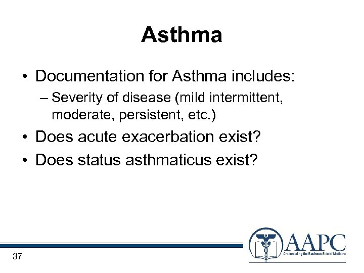 Asthma • Documentation for Asthma includes: – Severity of disease (mild intermittent, moderate, persistent,