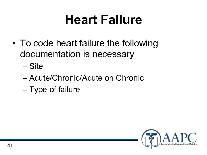 Heart Failure • To code heart failure the following documentation is necessary – Site