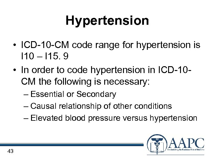 Hypertension • ICD-10 -CM code range for hypertension is I 10 – I 15.