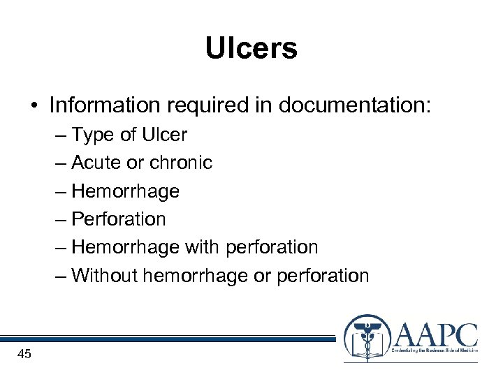 Ulcers • Information required in documentation: – Type of Ulcer – Acute or chronic