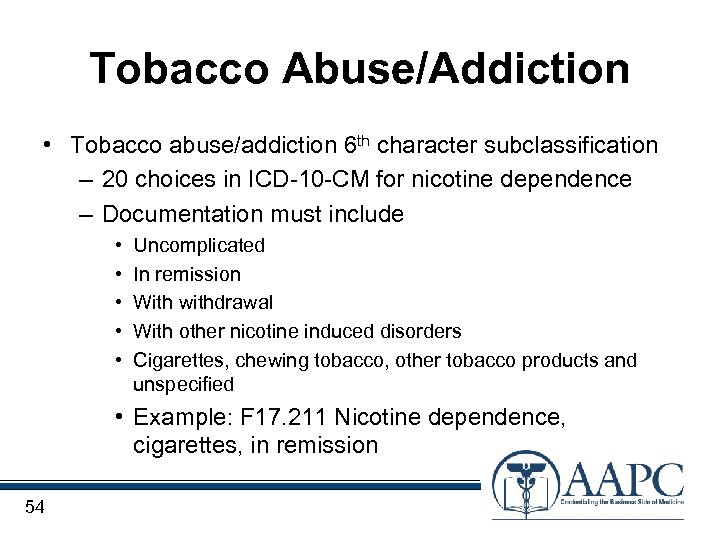 Tobacco Abuse/Addiction • Tobacco abuse/addiction 6 th character subclassification – 20 choices in ICD-10