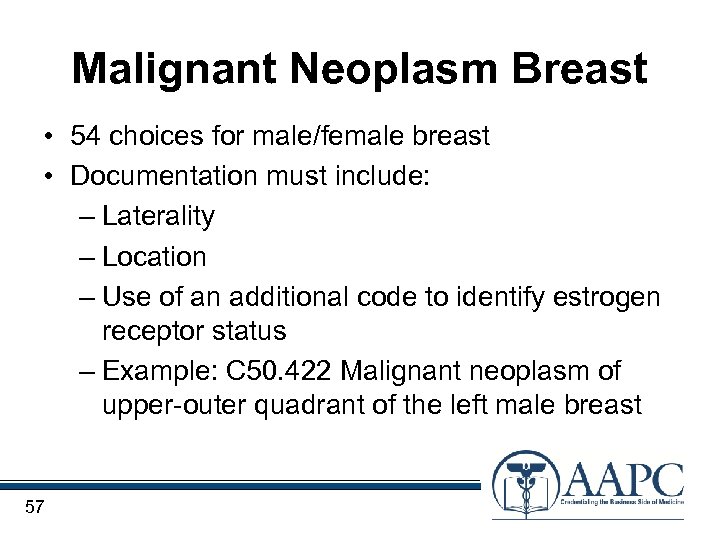 Malignant Neoplasm Breast • 54 choices for male/female breast • Documentation must include: –