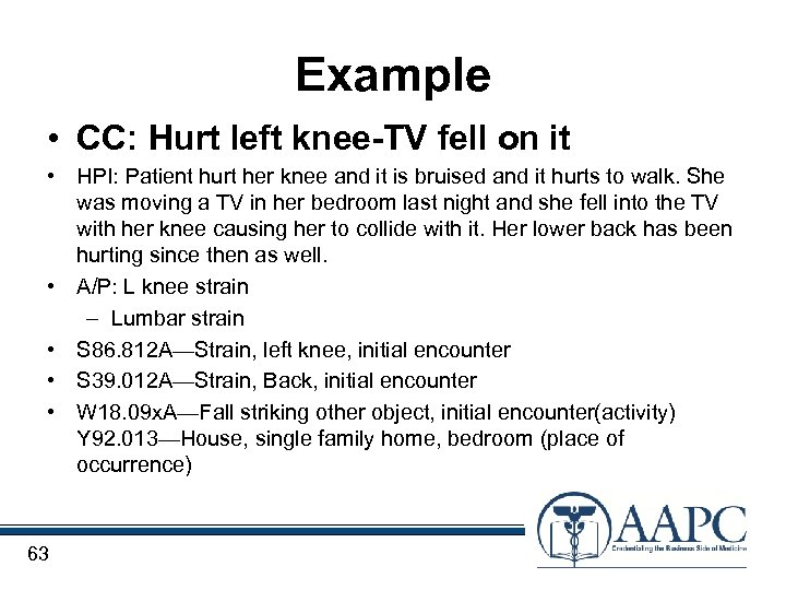 Example • CC: Hurt left knee-TV fell on it • HPI: Patient hurt her