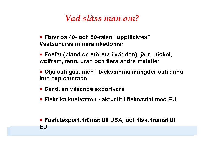 Vad slåss man om? · Först på 40 - och 50 -talen ”upptäcktes” Västsaharas