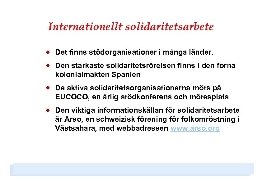 Internationellt solidaritetsarbete · Det finns stödorganisationer i många länder. · Den starkaste solidaritetsrörelsen finns