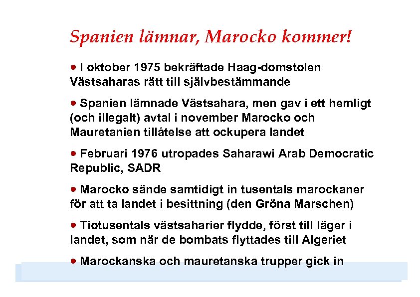 Spanien lämnar, Marocko kommer! · I oktober 1975 bekräftade Haag-domstolen Västsaharas rätt till självbestämmande