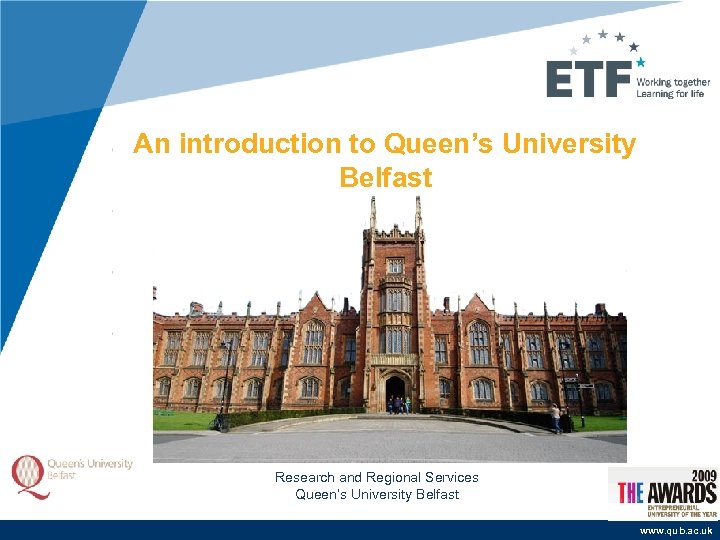 An introduction to Queen’s University Belfast Research and Regional Services Queen’s University Belfast www.