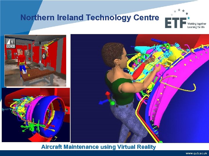 Northern Ireland Technology Centre Aircraft Maintenance using Virtual Reality www. qub. ac. uk 