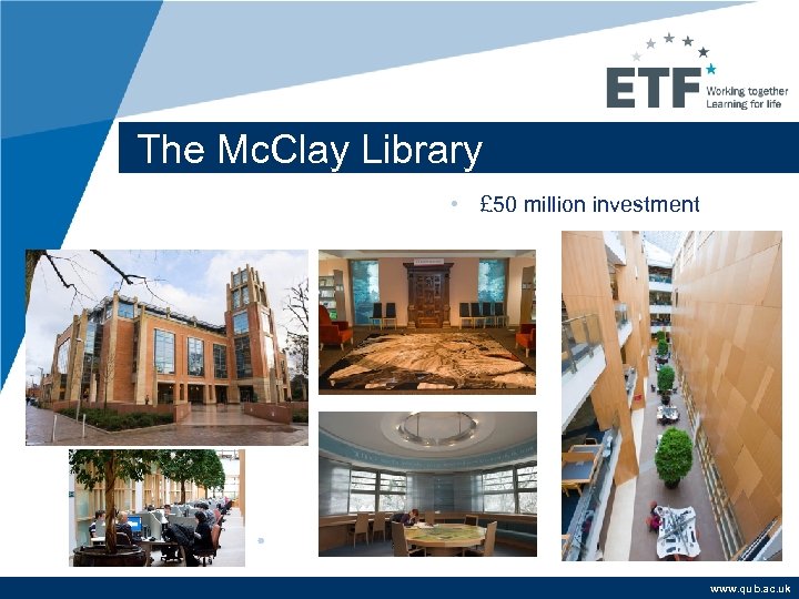 The Mc. Clay Library • £ 50 million investment www. qub. ac. uk 