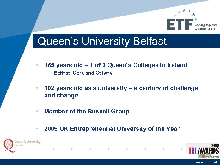 Queen’s University Belfast • 165 years old – 1 of 3 Queen’s Colleges in
