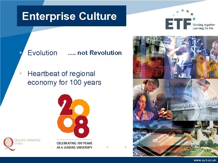Enterprise Culture • Evolution …. not Revolution • Heartbeat of regional economy for 100