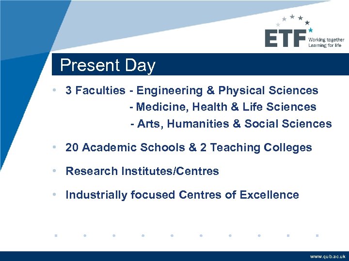 Present Day • 3 Faculties - Engineering & Physical Sciences - Medicine, Health &