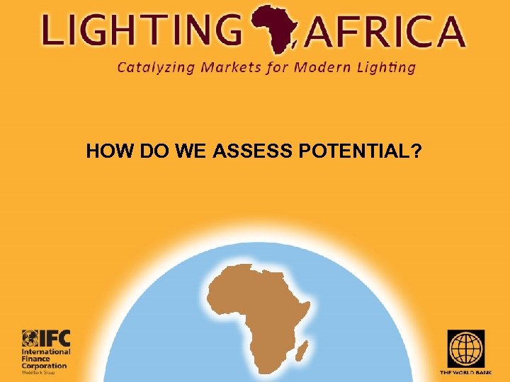 HOW DO WE ASSESS POTENTIAL? 