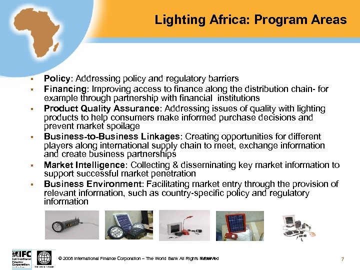 Lighting Africa: Program Areas § § § Policy: Addressing policy and regulatory barriers Financing: