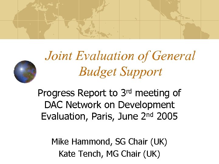 Joint Evaluation of General Budget Support Progress Report to 3 rd meeting of DAC