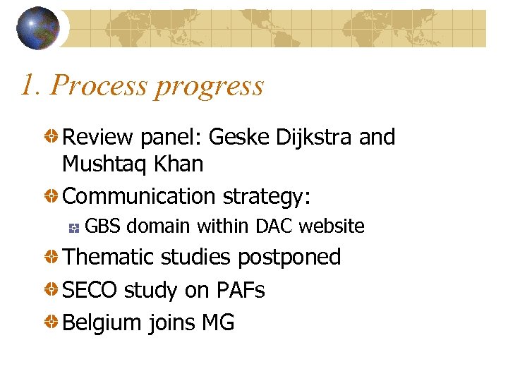 1. Process progress Review panel: Geske Dijkstra and Mushtaq Khan Communication strategy: GBS domain