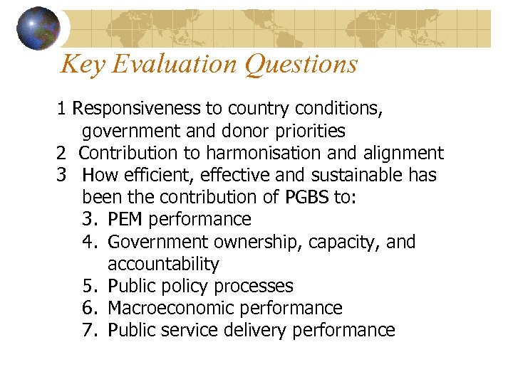 Key Evaluation Questions 1 Responsiveness to country conditions, government and donor priorities 2 Contribution