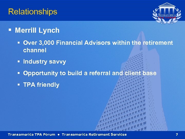 Relationships § Merrill Lynch § Over 3, 000 Financial Advisors within the retirement channel