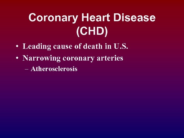 Coronary Heart Disease (CHD) • Leading cause of death in U. S. • Narrowing