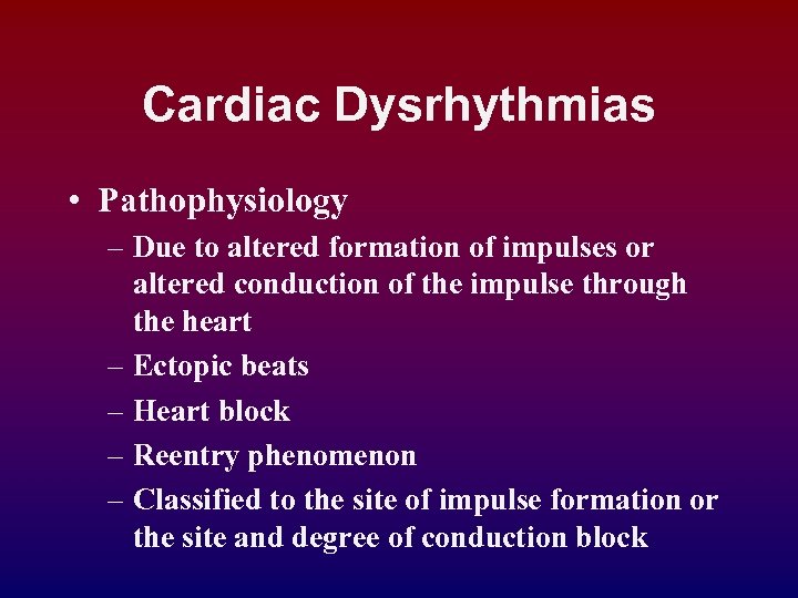 Cardiac Dysrhythmias • Pathophysiology – Due to altered formation of impulses or altered conduction