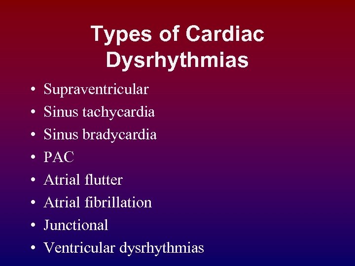 Types of Cardiac Dysrhythmias • • Supraventricular Sinus tachycardia Sinus bradycardia PAC Atrial flutter