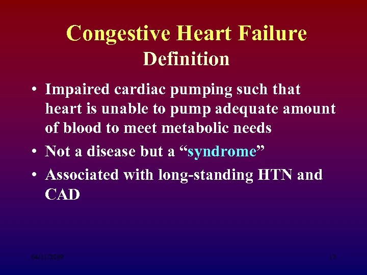 Congestive Heart Failure Definition • Impaired cardiac pumping such that heart is unable to