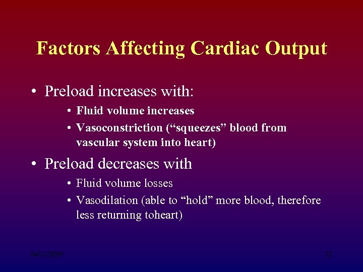 Factors Affecting Cardiac Output • Preload increases with: • Fluid volume increases • Vasoconstriction