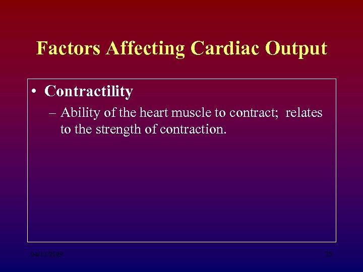 Factors Affecting Cardiac Output • Contractility – Ability of the heart muscle to contract;