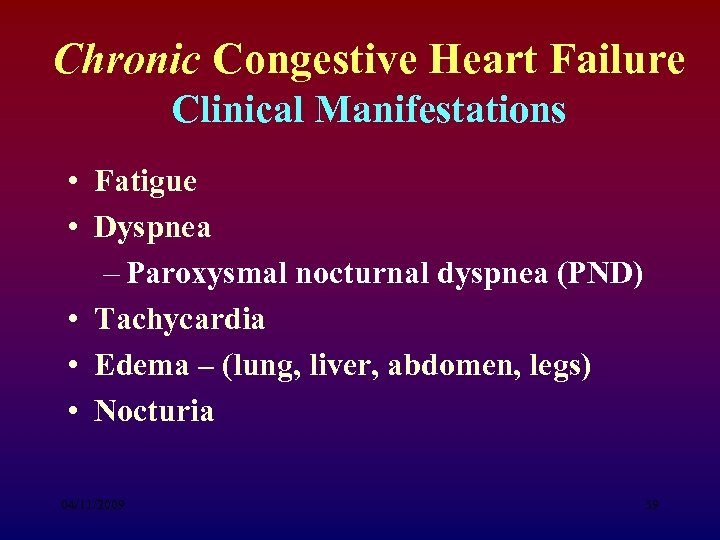 Chronic Congestive Heart Failure Clinical Manifestations • Fatigue • Dyspnea – Paroxysmal nocturnal dyspnea