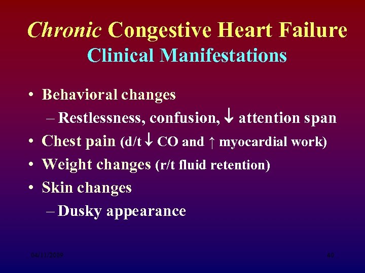 Chronic Congestive Heart Failure Clinical Manifestations • Behavioral changes – Restlessness, confusion, attention span