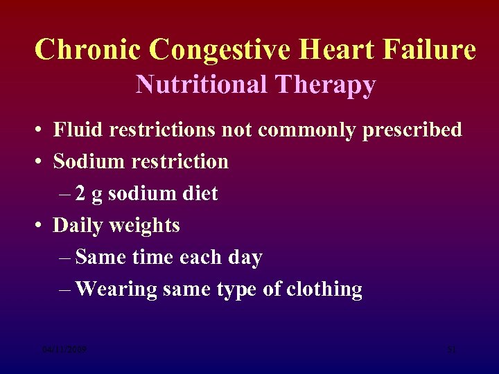 Chronic Congestive Heart Failure Nutritional Therapy • Fluid restrictions not commonly prescribed • Sodium