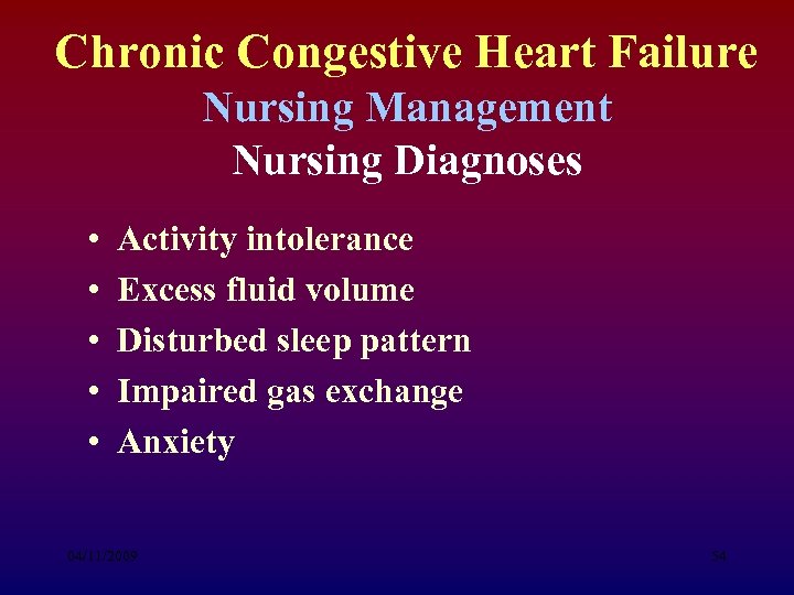 Chronic Congestive Heart Failure Nursing Management Nursing Diagnoses • • • Activity intolerance Excess