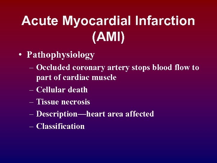 Acute Myocardial Infarction (AMI) • Pathophysiology – Occluded coronary artery stops blood flow to