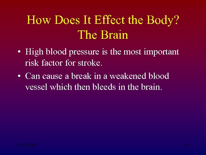 How Does It Effect the Body? The Brain • High blood pressure is the