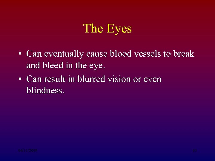 The Eyes • Can eventually cause blood vessels to break and bleed in the