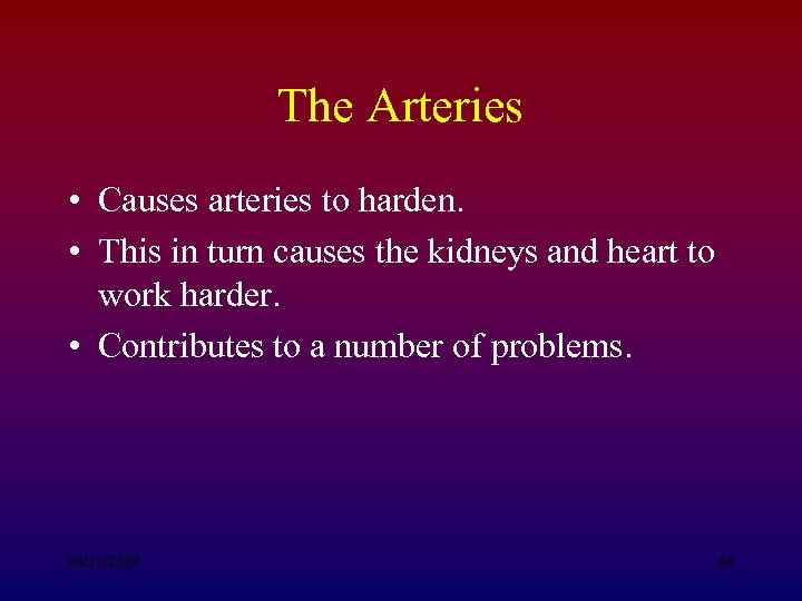 The Arteries • Causes arteries to harden. • This in turn causes the kidneys