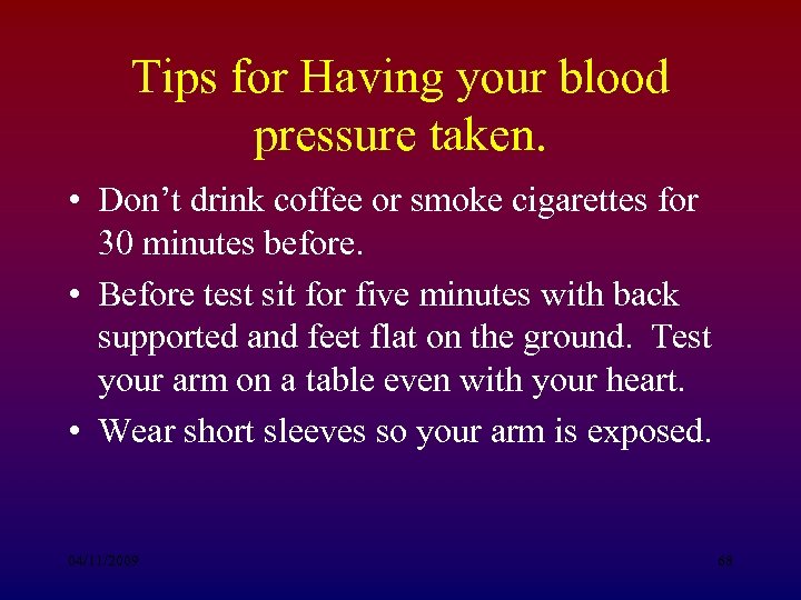 Tips for Having your blood pressure taken. • Don’t drink coffee or smoke cigarettes