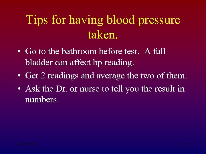 Tips for having blood pressure taken. • Go to the bathroom before test. A