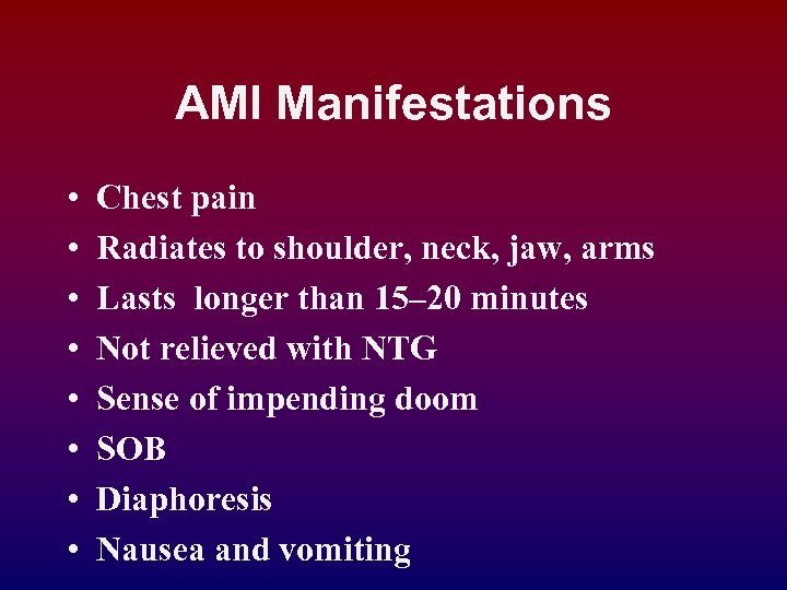 AMI Manifestations • • Chest pain Radiates to shoulder, neck, jaw, arms Lasts longer