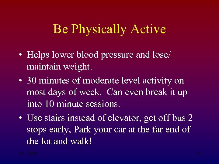 Be Physically Active • Helps lower blood pressure and lose/ maintain weight. • 30