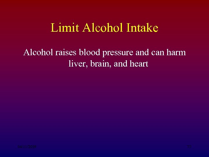 Limit Alcohol Intake Alcohol raises blood pressure and can harm liver, brain, and heart