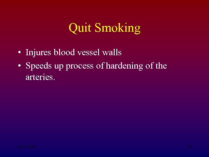 Quit Smoking • Injures blood vessel walls • Speeds up process of hardening of