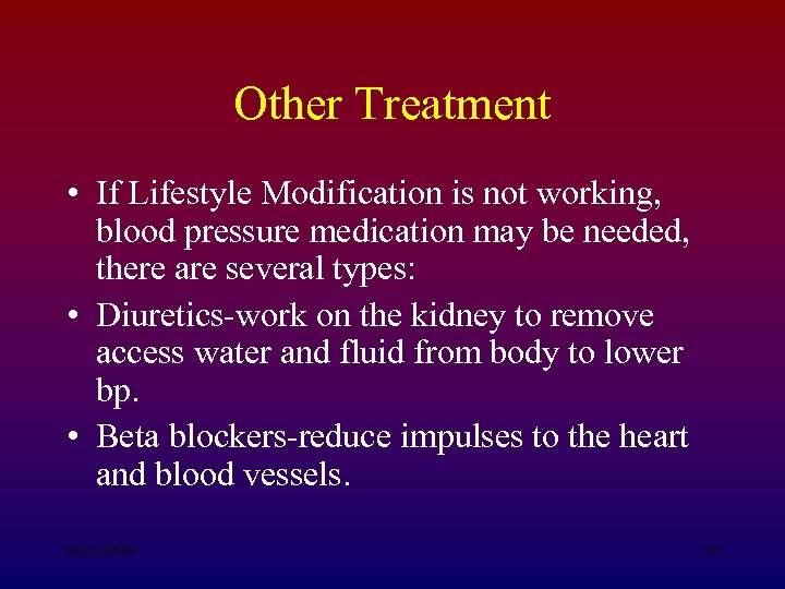 Other Treatment • If Lifestyle Modification is not working, blood pressure medication may be