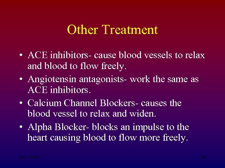 Other Treatment • ACE inhibitors- cause blood vessels to relax and blood to flow