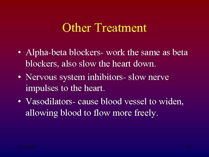 Other Treatment • Alpha-beta blockers- work the same as beta blockers, also slow the