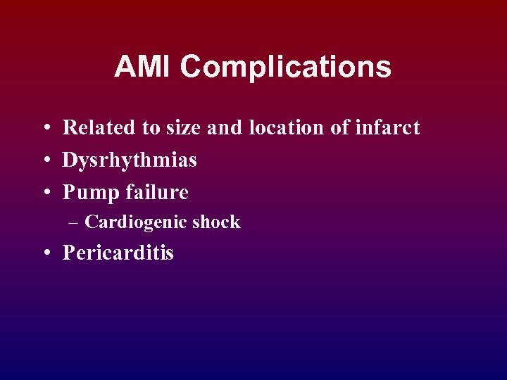 AMI Complications • Related to size and location of infarct • Dysrhythmias • Pump