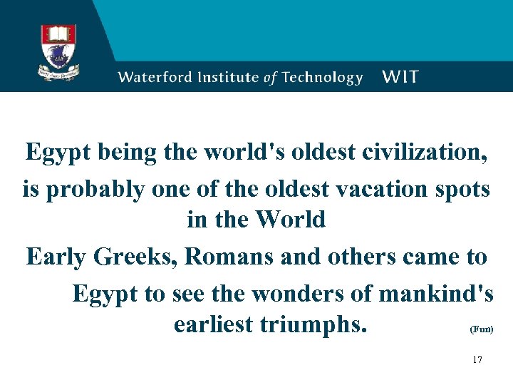 Egypt being the world's oldest civilization, is probably one of the oldest vacation spots