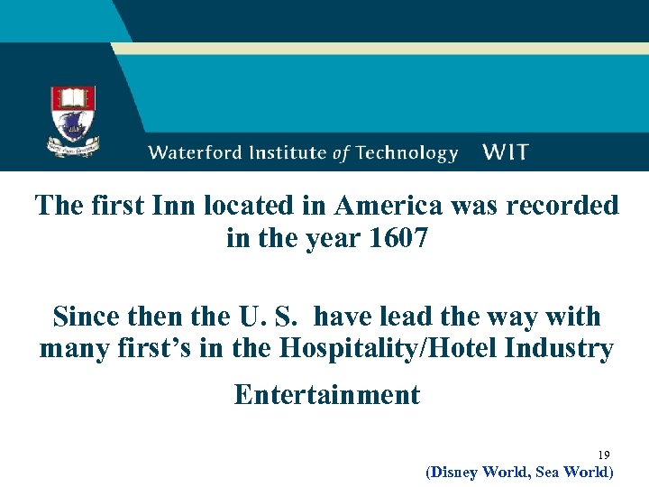 The first Inn located in America was recorded in the year 1607 Since then