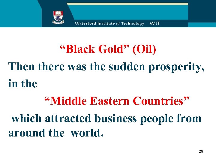 “Black Gold” (Oil) Then there was the sudden prosperity, in the “Middle Eastern Countries”